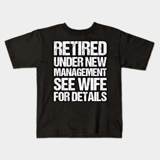 Retired Under New Management T Shirt See Wife For Details Kids T-Shirt